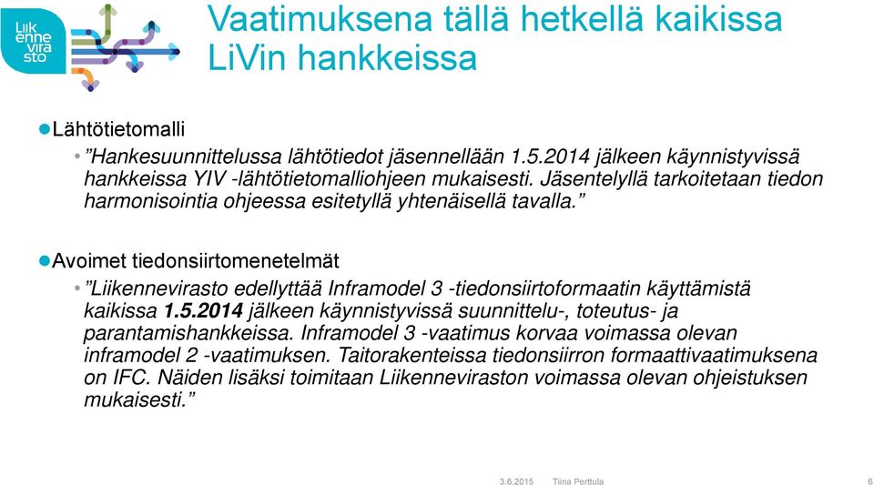 Avoimet tiedonsiirtomenetelmät Liikennevirasto edellyttää Inframodel 3 -tiedonsiirtoformaatin käyttämistä kaikissa 1.5.