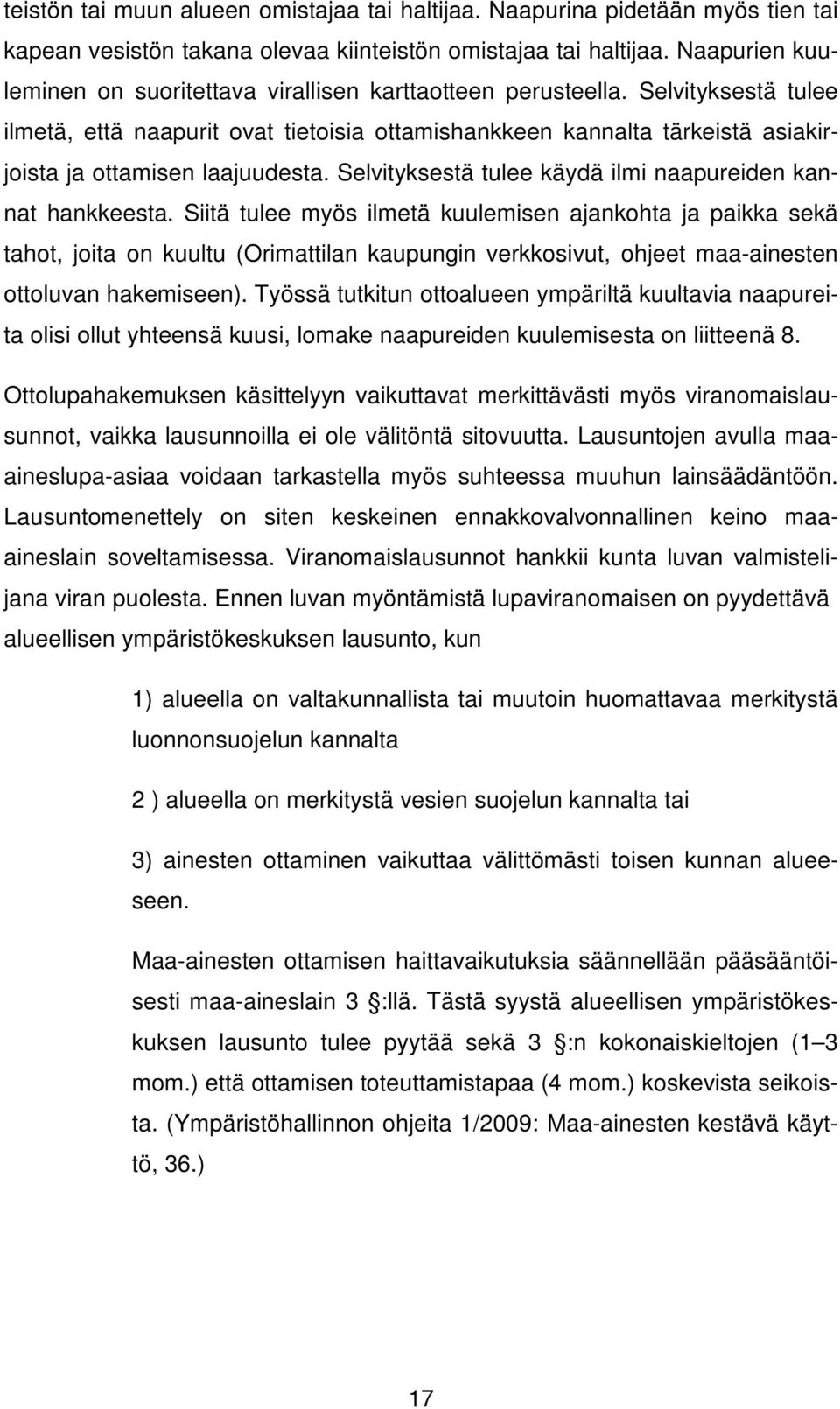 Selvityksestä tulee ilmetä, että naapurit ovat tietoisia ottamishankkeen kannalta tärkeistä asiakirjoista ja ottamisen laajuudesta. Selvityksestä tulee käydä ilmi naapureiden kannat hankkeesta.