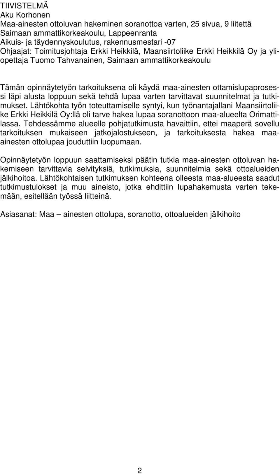 ottamislupaprosessi läpi alusta loppuun sekä tehdä lupaa varten tarvittavat suunnitelmat ja tutkimukset.