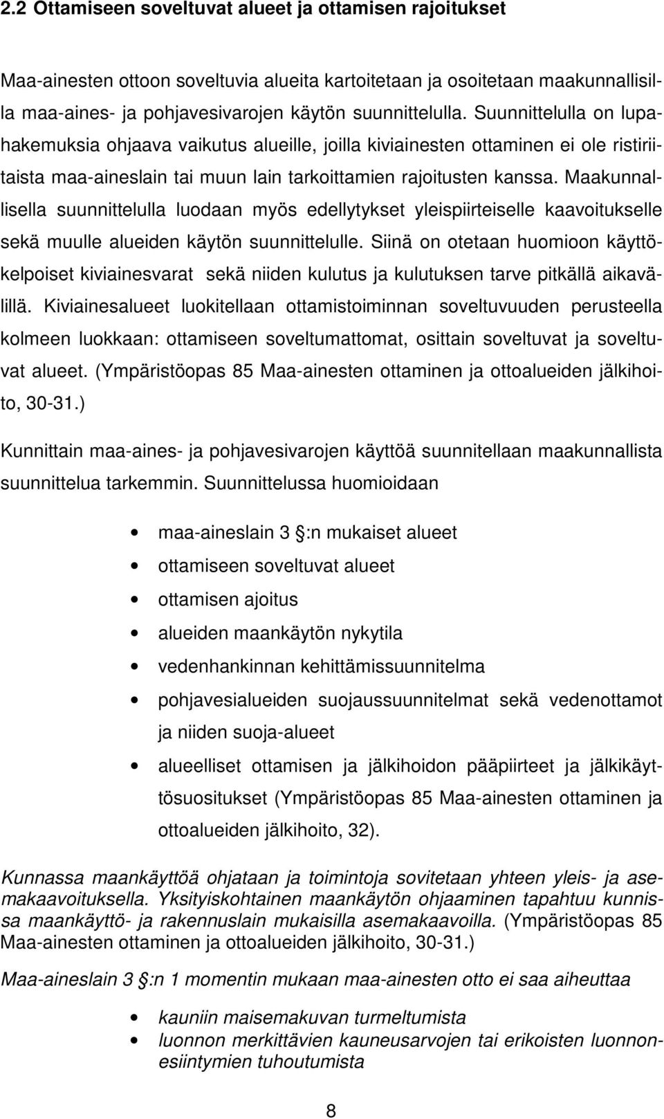 Maakunnallisella suunnittelulla luodaan myös edellytykset yleispiirteiselle kaavoitukselle sekä muulle alueiden käytön suunnittelulle.