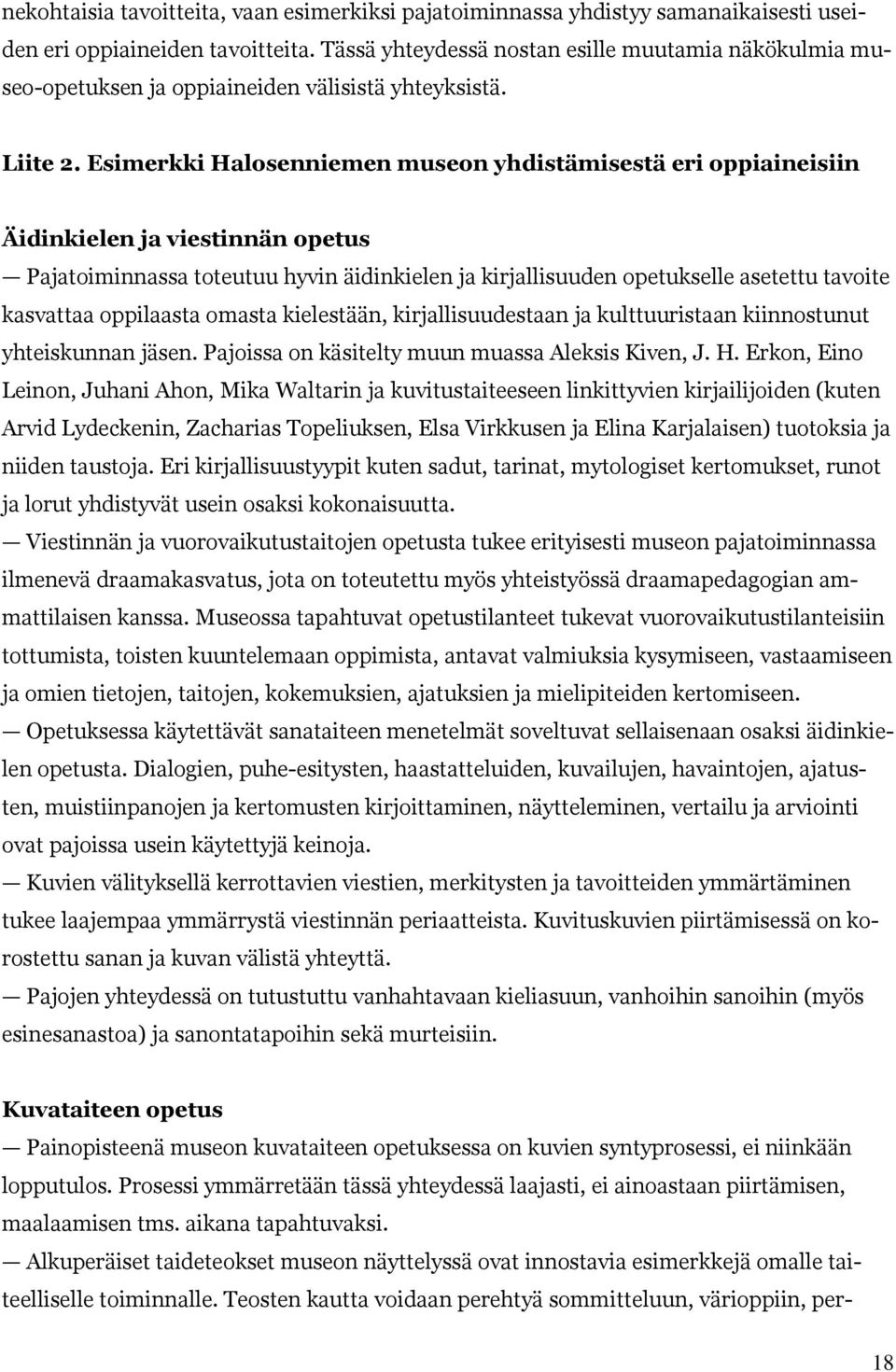 Esimerkki Halosenniemen museon yhdistämisestä eri oppiaineisiin Äidinkielen ja viestinnän opetus Pajatoiminnassa toteutuu hyvin äidinkielen ja kirjallisuuden opetukselle asetettu tavoite kasvattaa