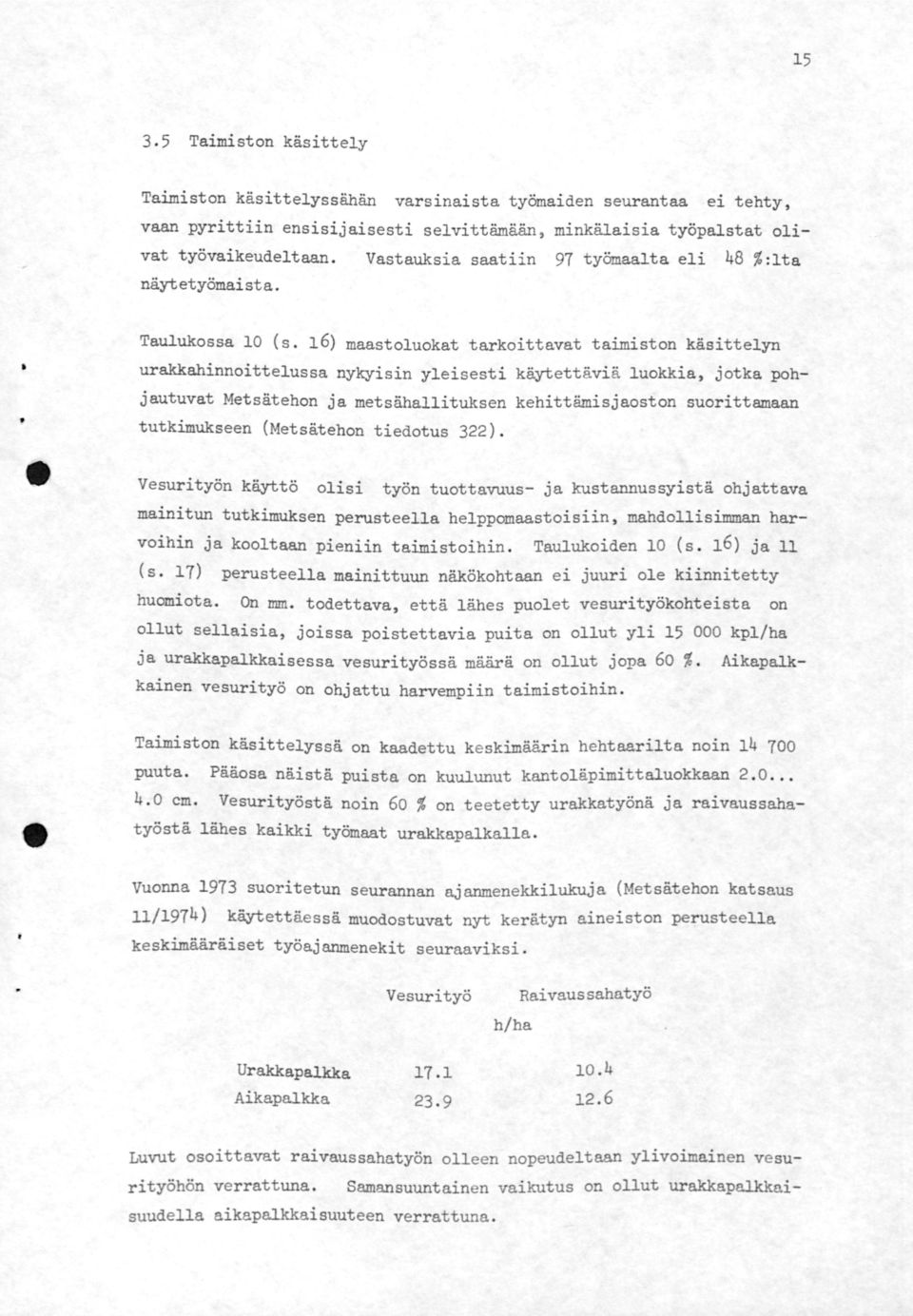 6) maastoluokat tarkoittavat taimiston käsittelyn urakkahinnoittelussa nykyisin yleisesti käytettäviä luokkia, jotka pohjautuvat Metsätehon ja metsähallituksen kehittämisjaoston suorittamaan