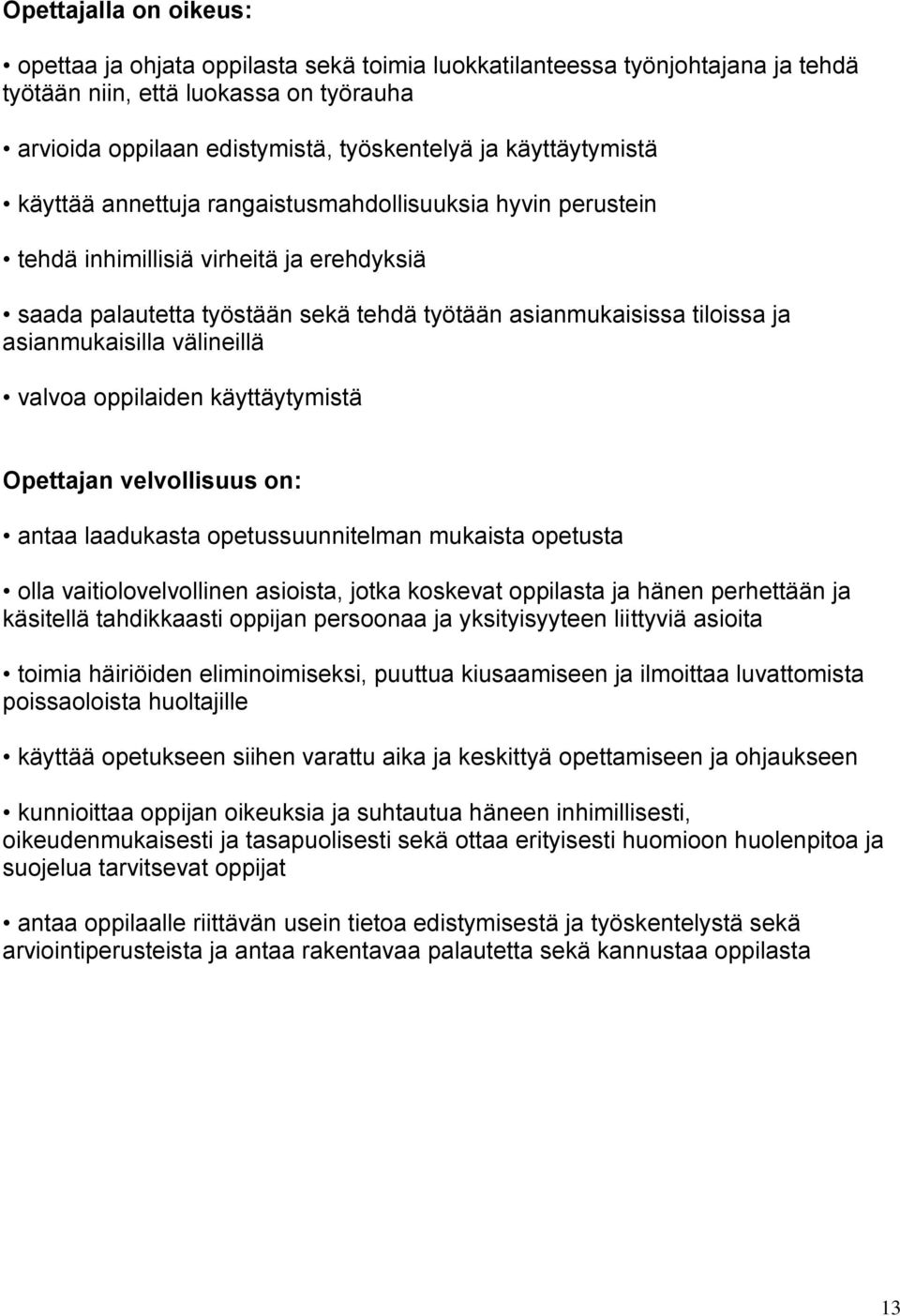 asianmukaisilla välineillä valvoa oppilaiden käyttäytymistä Opettajan velvollisuus on: antaa laadukasta opetussuunnitelman mukaista opetusta olla vaitiolovelvollinen asioista, jotka koskevat