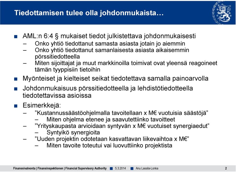 Johdonmukaisuus pörssitiedotteella ja lehdistötiedotteella tiedotettavissa asioissa Esimerkkejä: Kustannussäästöohjelmalla tavoitellaan x M vuotuisia säästöjä Miten ohjelma etenee ja saavutettiinko