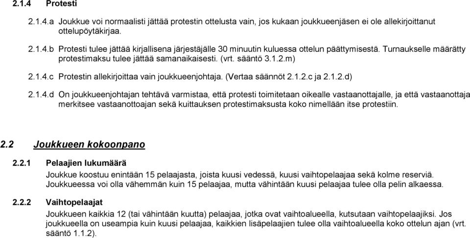 c Protestin allekirjoittaa vain joukkueenjohtaja. (Vertaa säännöt 2.1.2.c ja 2.1.2.d) 2.1.4.