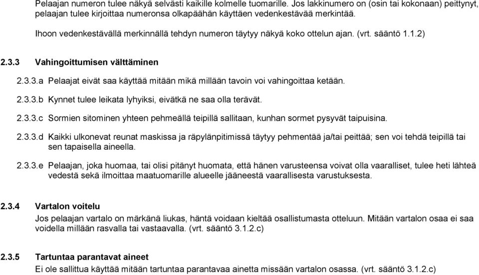 2.3.3.b Kynnet tulee leikata lyhyiksi, eivätkä ne saa olla terävät. 2.3.3.c Sormien sitominen yhteen pehmeällä teipillä sallitaan, kunhan sormet pysyvät taipuisina. 2.3.3.d Kaikki ulkonevat reunat maskissa ja räpylänpitimissä täytyy pehmentää ja/tai peittää; sen voi tehdä teipillä tai sen tapaisella aineella.