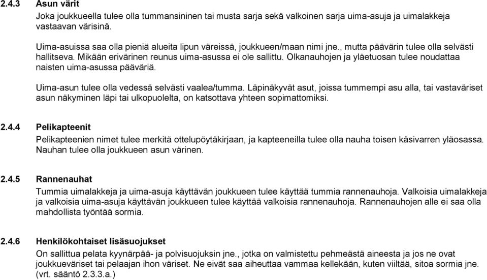 Olkanauhojen ja yläetuosan tulee noudattaa naisten uima-asussa pääväriä. Uima-asun tulee olla vedessä selvästi vaalea/tumma.