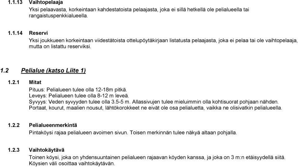 Allassivujen tulee mieluimmin olla kohtisuorat pohjaan nähden. Portaat, kourut, maalien nousut, lähtökorokkeet ne eivät ole osa pelialuetta, vaikka ne olisivatkin pelialueella. 1.2.