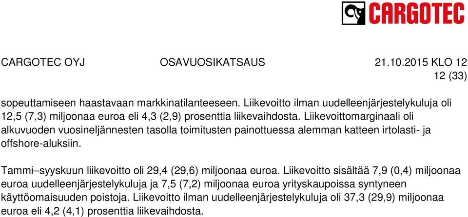 Liikevoittomarginaali oli alkuvuoden vuosineljännesten tasolla toimitusten painottuessa alemman katteen irtolasti- ja offshore-aluksiin.