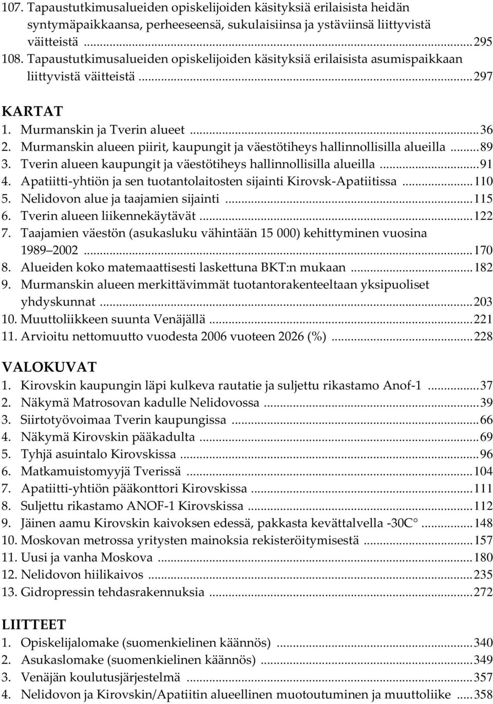 Murmanskin alueen piirit, kaupungit ja väestötiheys hallinnollisilla alueilla... 89 3. Tverin alueen kaupungit ja väestötiheys hallinnollisilla alueilla... 91 4.