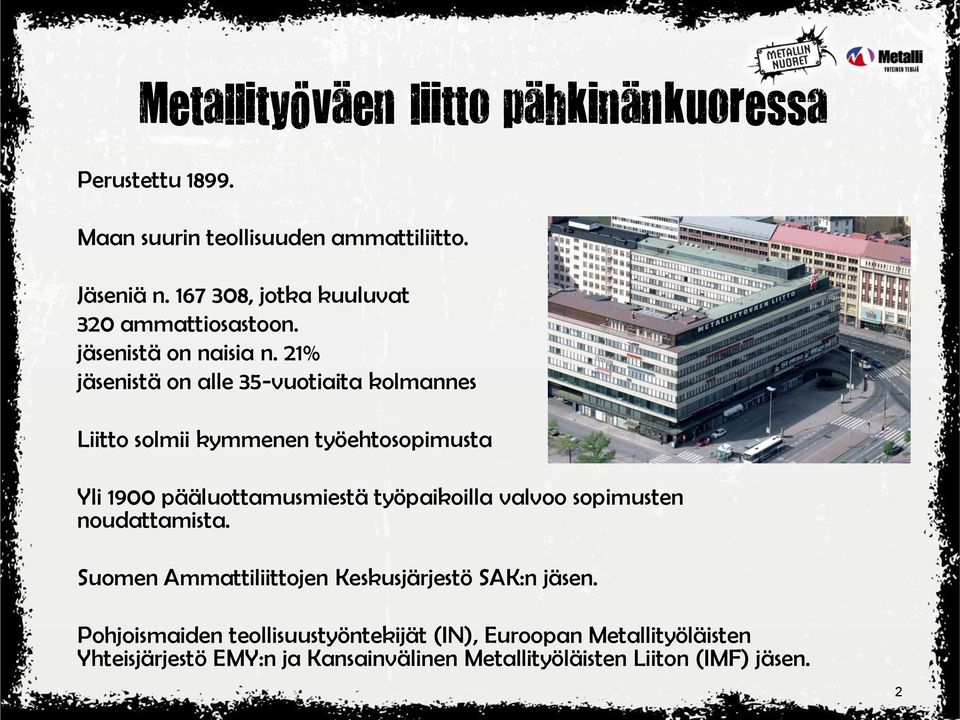 21% jäsenistä on alle 35-vuotiaita kolmannes Liitto solmii kymmenen työehtosopimusta Yli 1900 pääluottamusmiestä työpaikoilla valvoo