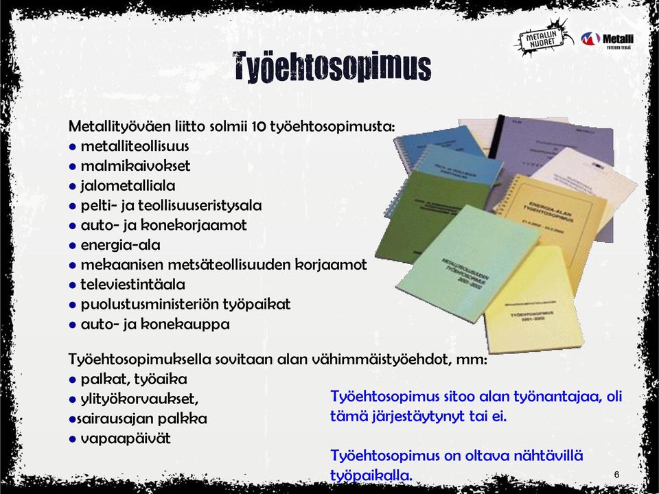 työpaikat auto- ja konekauppa Työehtosopimuksella sovitaan alan vähimmäistyöehdot, mm: palkat, työaika ylityökorvaukset, sairausajan