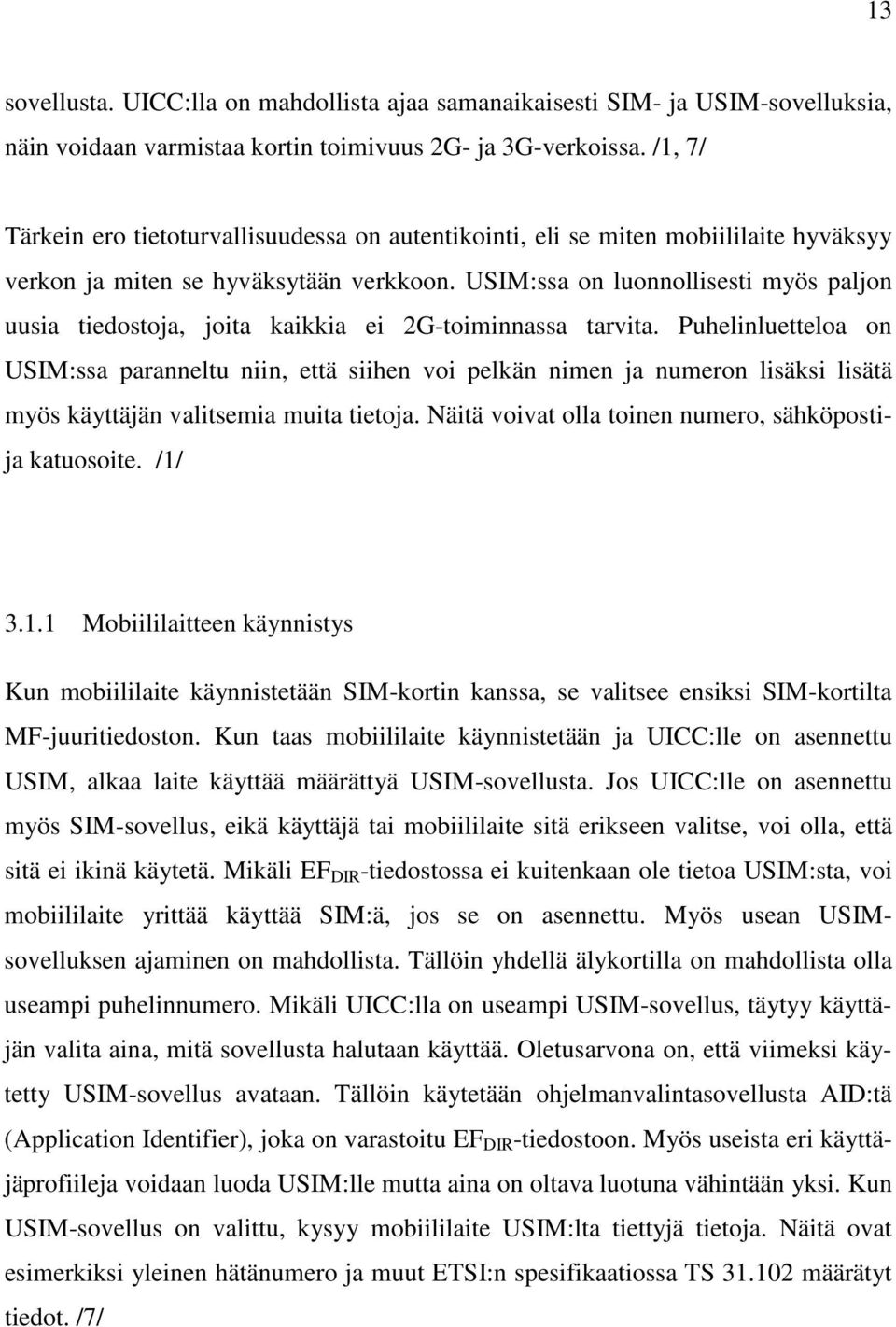 USIM:ssa on luonnollisesti myös paljon uusia tiedostoja, joita kaikkia ei 2G-toiminnassa tarvita.