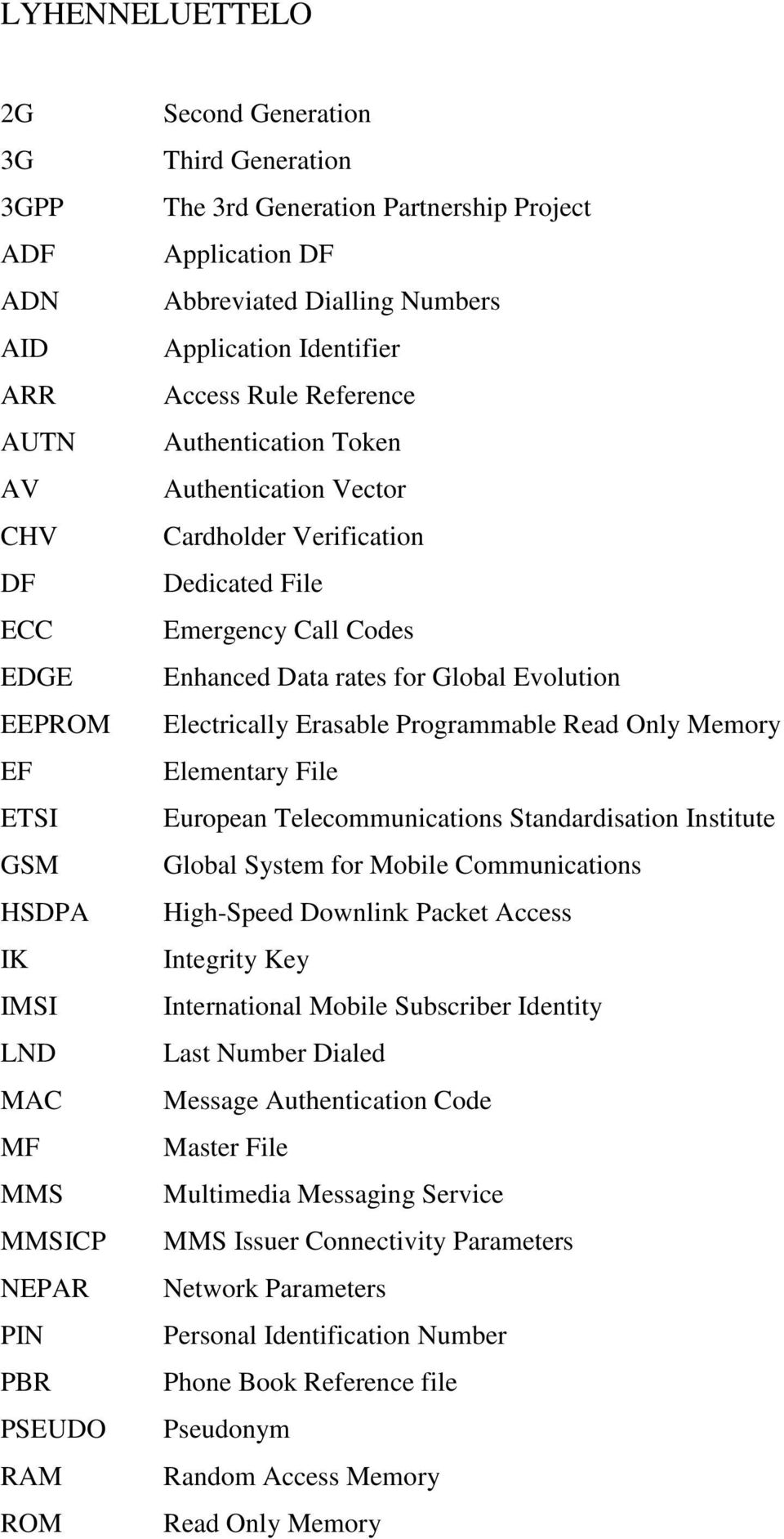 File Emergency Call Codes Enhanced Data rates for Global Evolution Electrically Erasable Programmable Read Only Memory Elementary File European Telecommunications Standardisation Institute Global