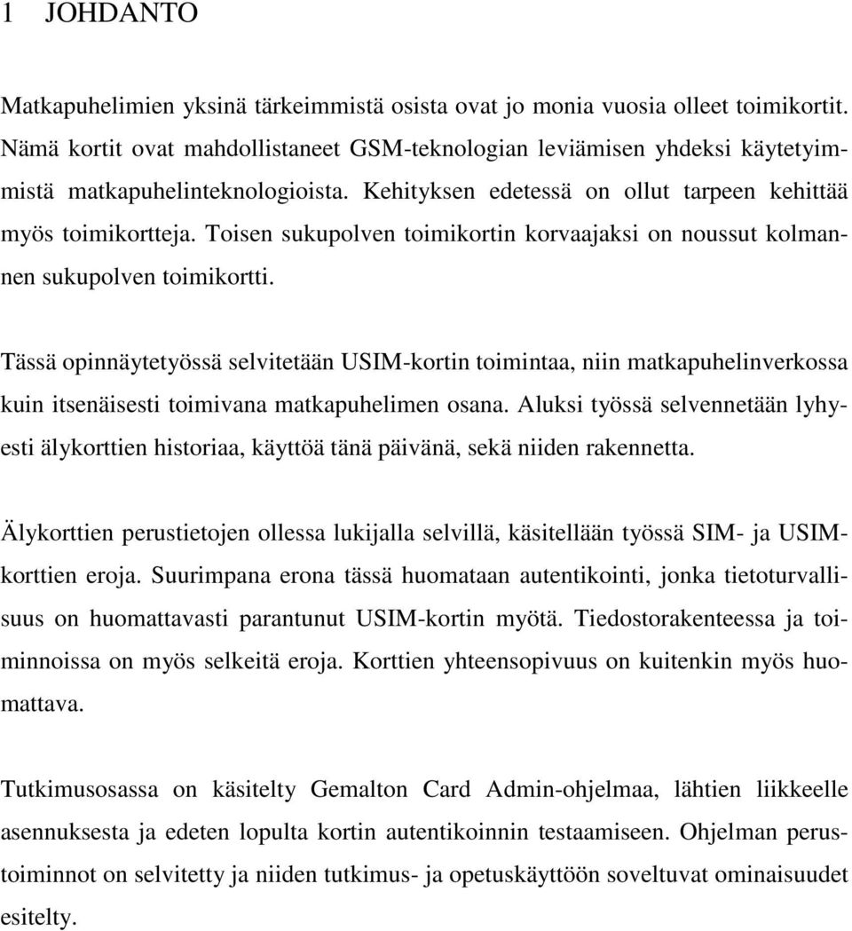 Toisen sukupolven toimikortin korvaajaksi on noussut kolmannen sukupolven toimikortti.