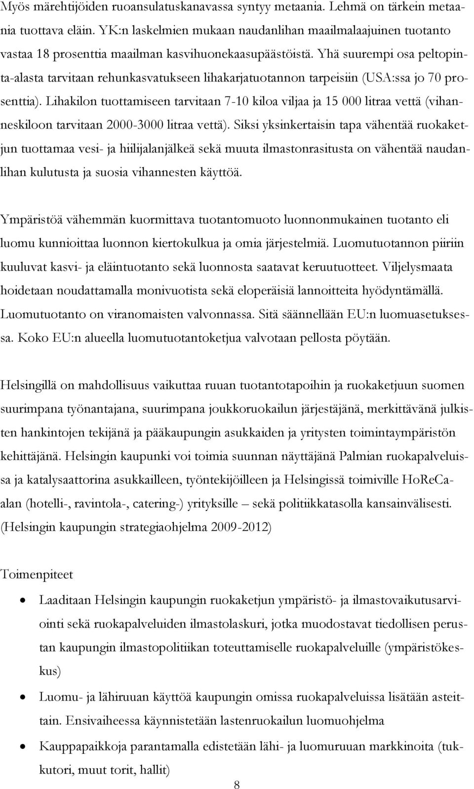 Yhä suurempi osa peltopinta-alasta tarvitaan rehunkasvatukseen lihakarjatuotannon tarpeisiin (USA:ssa jo 70 prosenttia).