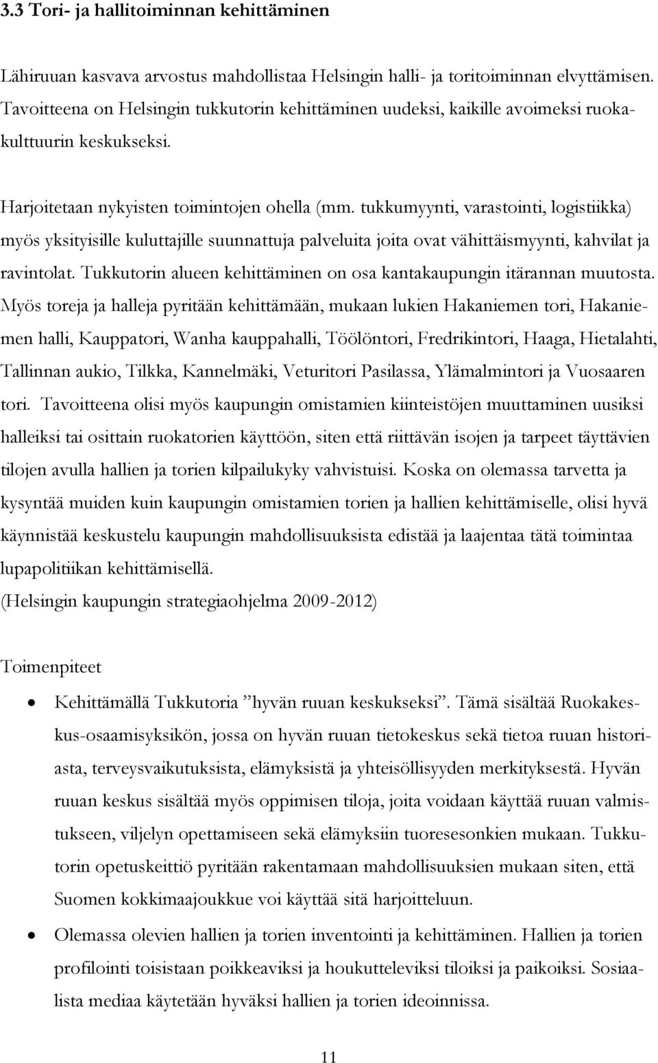 tukkumyynti, varastointi, logistiikka) myös yksityisille kuluttajille suunnattuja palveluita joita ovat vähittäismyynti, kahvilat ja ravintolat.