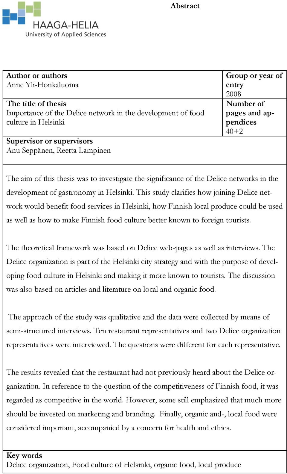 This study clarifies how joining Delice network would benefit food services in Helsinki, how Finnish local produce could be used as well as how to make Finnish food culture better known to foreign