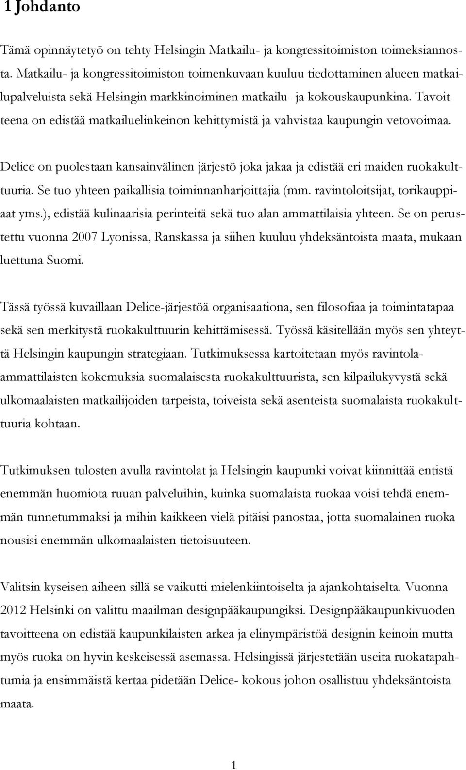 Tavoitteena on edistää matkailuelinkeinon kehittymistä ja vahvistaa kaupungin vetovoimaa. Delice on puolestaan kansainvälinen järjestö joka jakaa ja edistää eri maiden ruokakulttuuria.