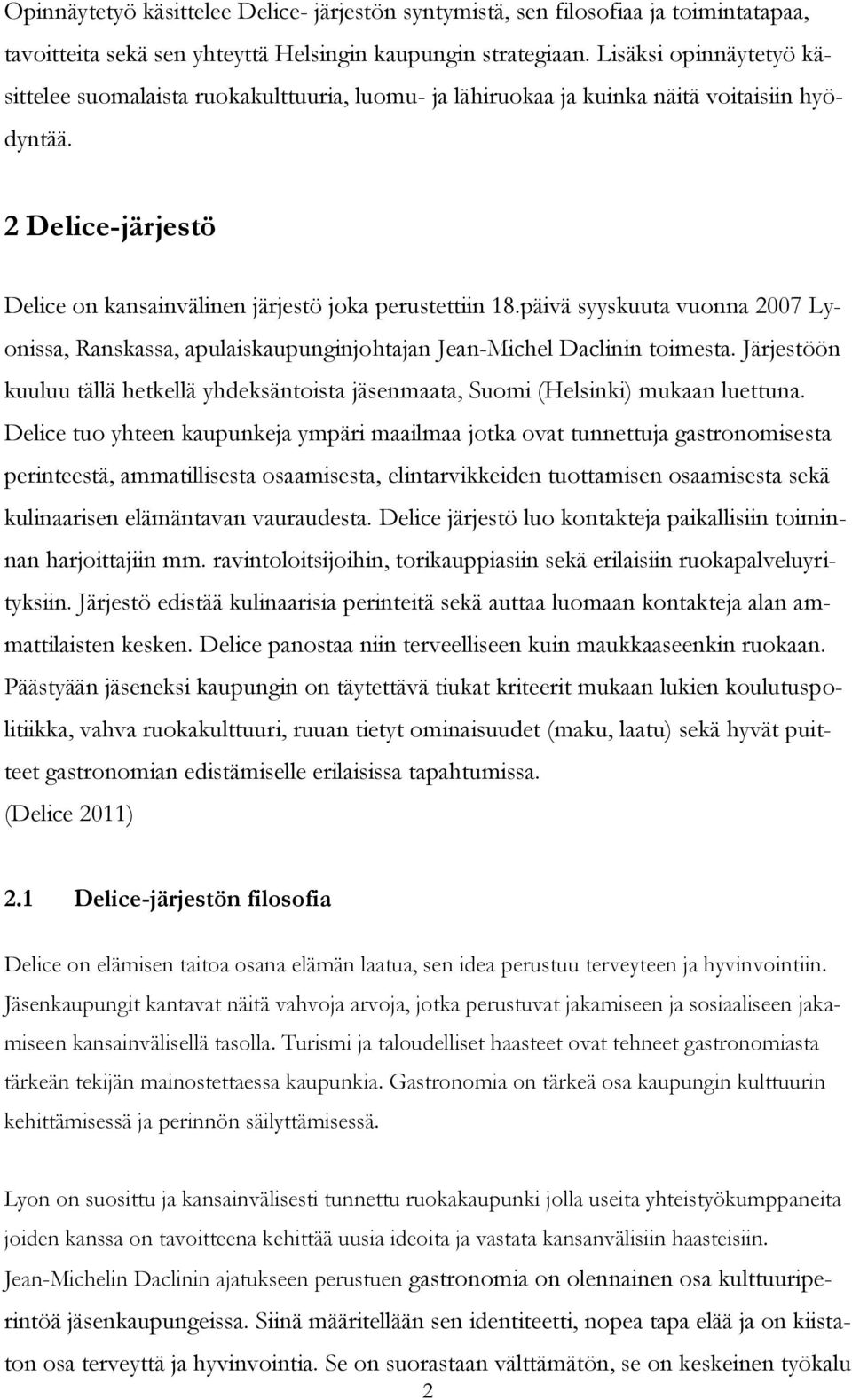 päivä syyskuuta vuonna 2007 Lyonissa, Ranskassa, apulaiskaupunginjohtajan Jean-Michel Daclinin toimesta. Järjestöön kuuluu tällä hetkellä yhdeksäntoista jäsenmaata, Suomi (Helsinki) mukaan luettuna.