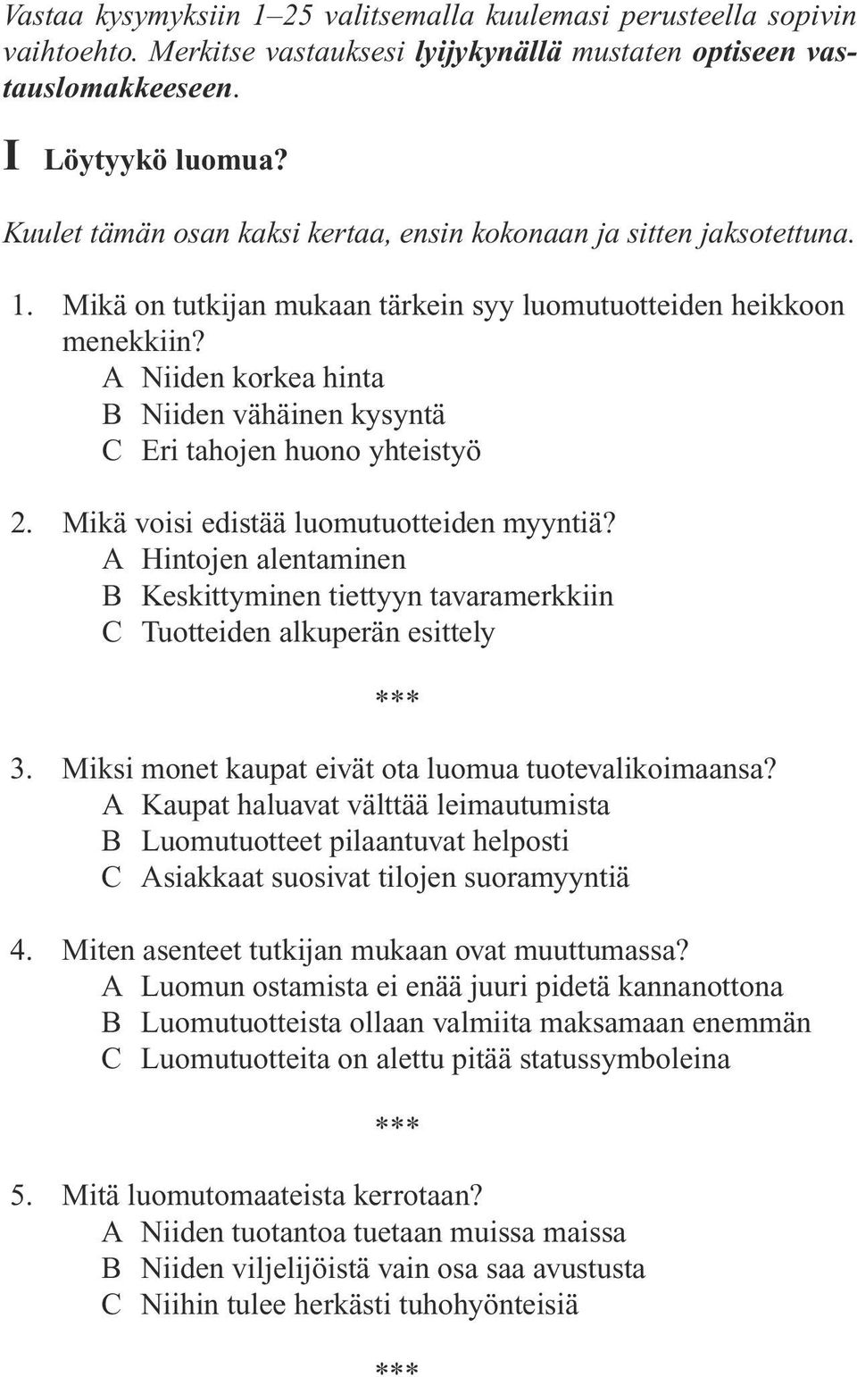 A Niiden korkea hinta B Niiden vähäinen kysyntä C Eri tahojen huono yhteistyö 2. Mikä voisi edistää luomutuotteiden myyntiä?