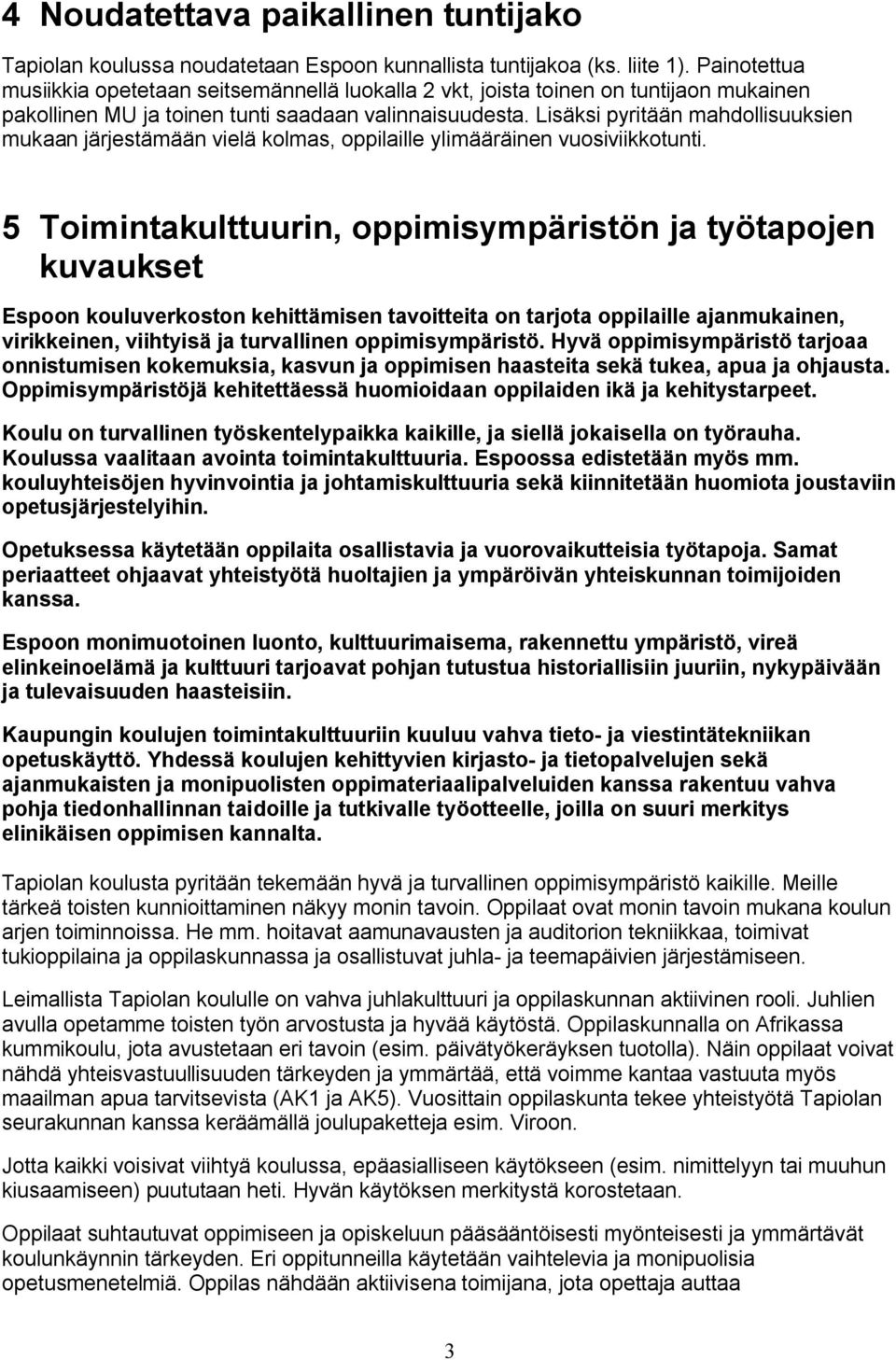 Lisäksi pyritään mahdollisuuksien mukaan järjestämään vielä kolmas, oppilaille ylimääräinen vuosiviikkotunti.