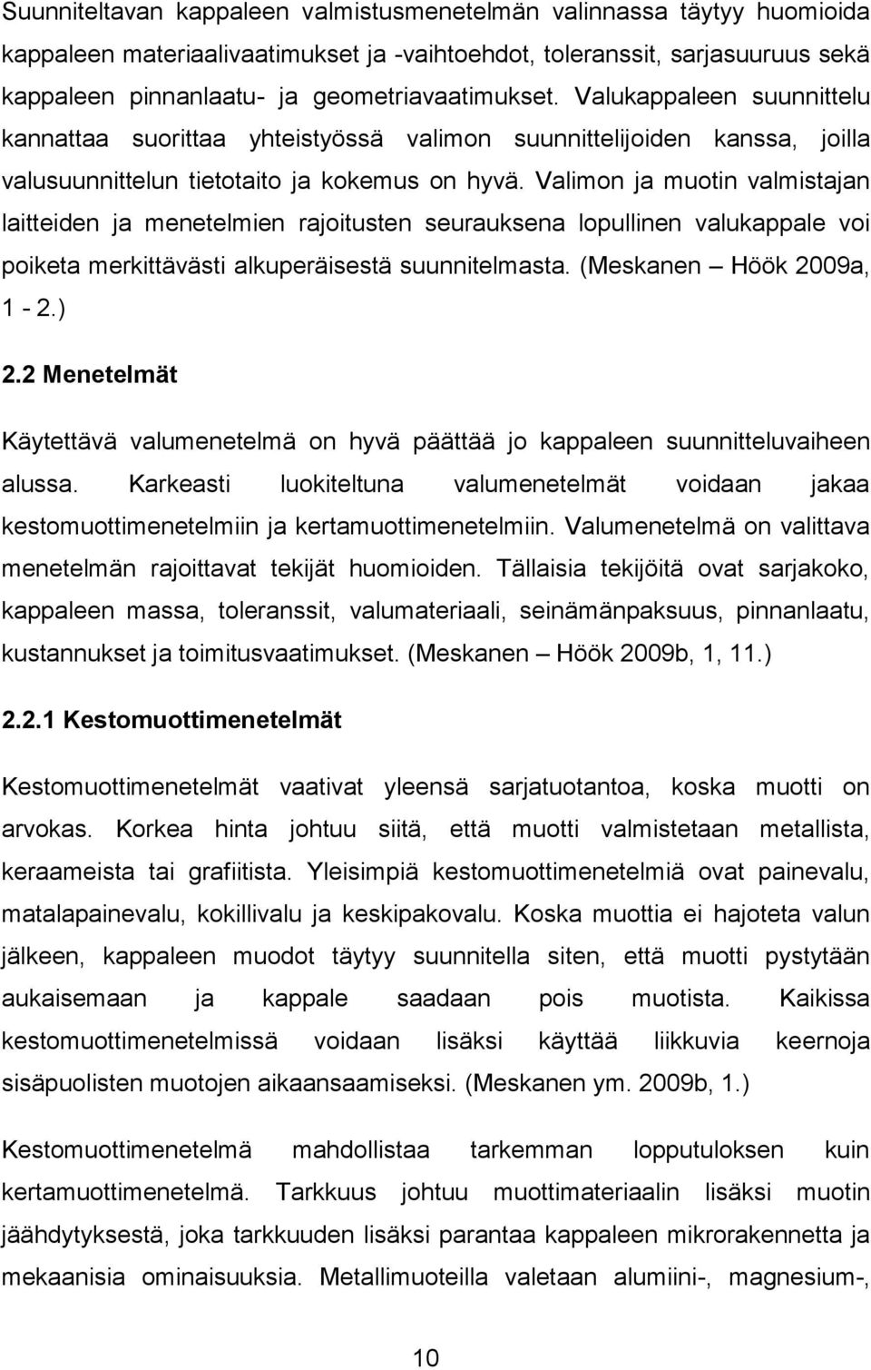 Valimon ja muotin valmistajan laitteiden ja menetelmien rajoitusten seurauksena lopullinen valukappale voi poiketa merkittävästi alkuperäisestä suunnitelmasta. (Meskanen Höök 2009a, 1-2.) 2.