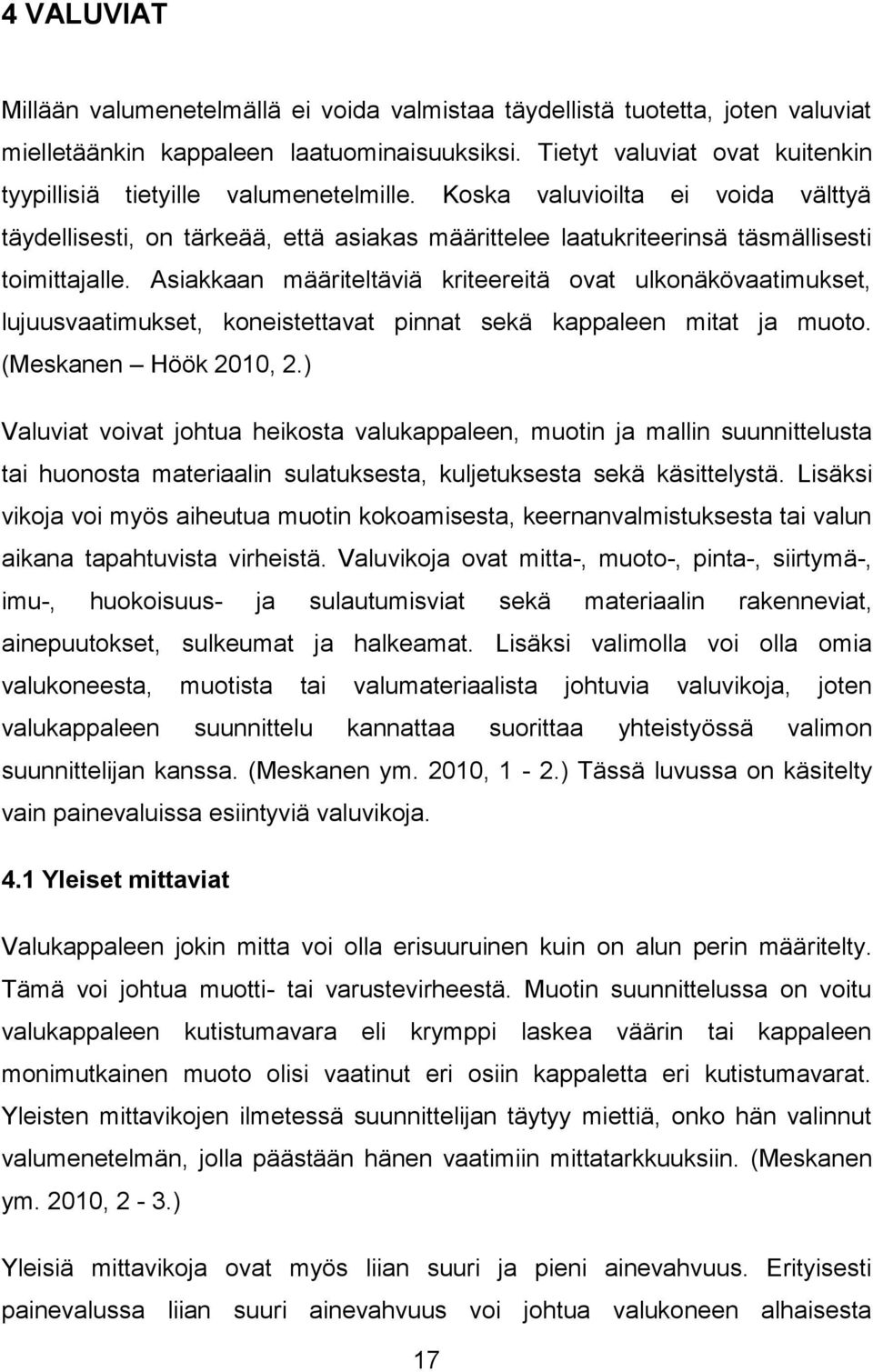 Koska valuvioilta ei voida välttyä täydellisesti, on tärkeää, että asiakas määrittelee laatukriteerinsä täsmällisesti toimittajalle.