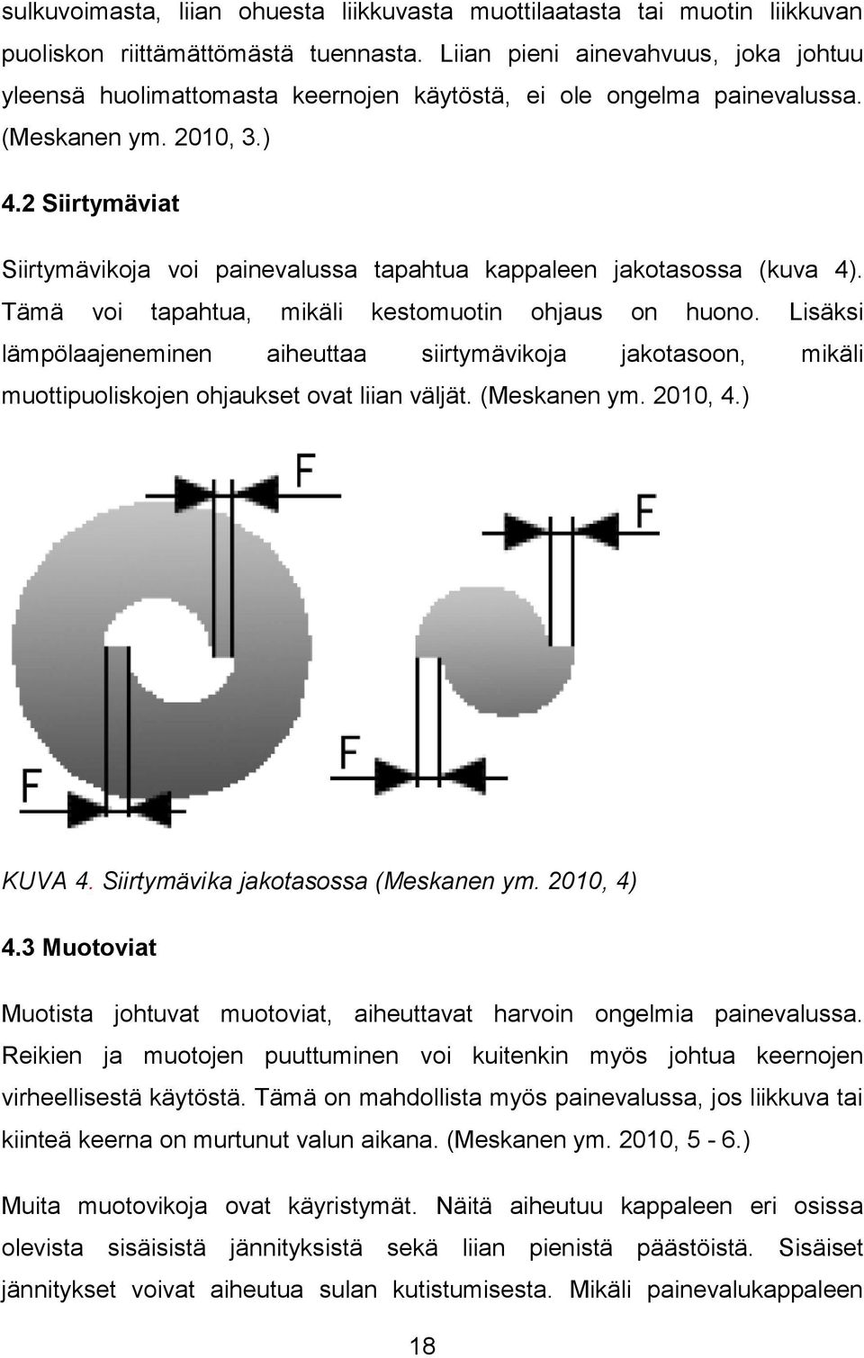 2 Siirtymäviat Siirtymävikoja voi painevalussa tapahtua kappaleen jakotasossa (kuva 4). Tämä voi tapahtua, mikäli kestomuotin ohjaus on huono.