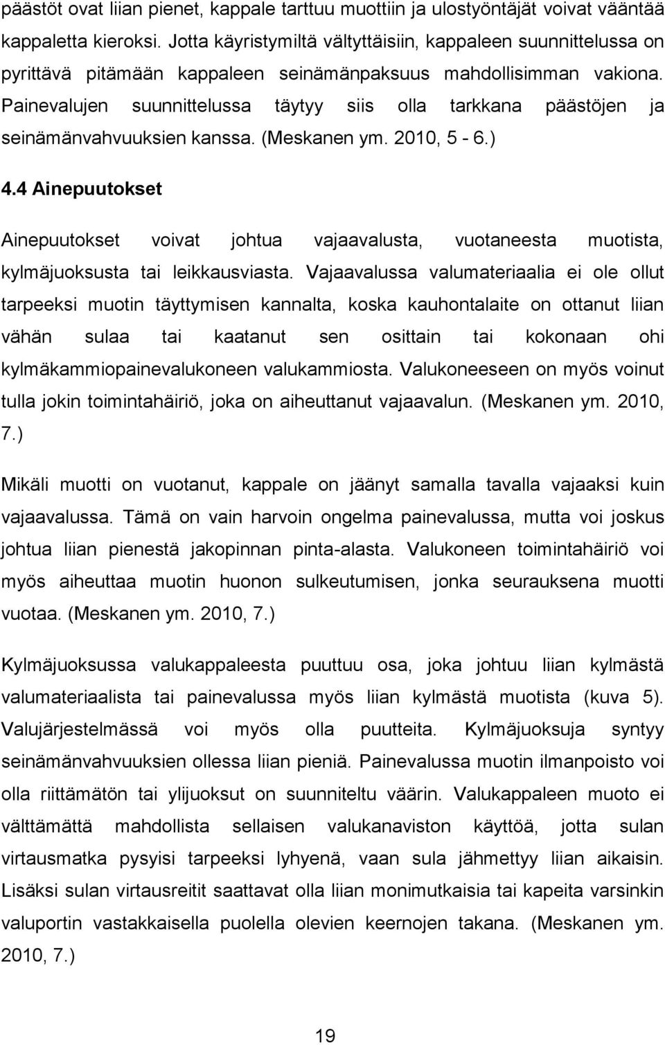 Painevalujen suunnittelussa täytyy siis olla tarkkana päästöjen ja seinämänvahvuuksien kanssa. (Meskanen ym. 2010, 5-6.) 4.