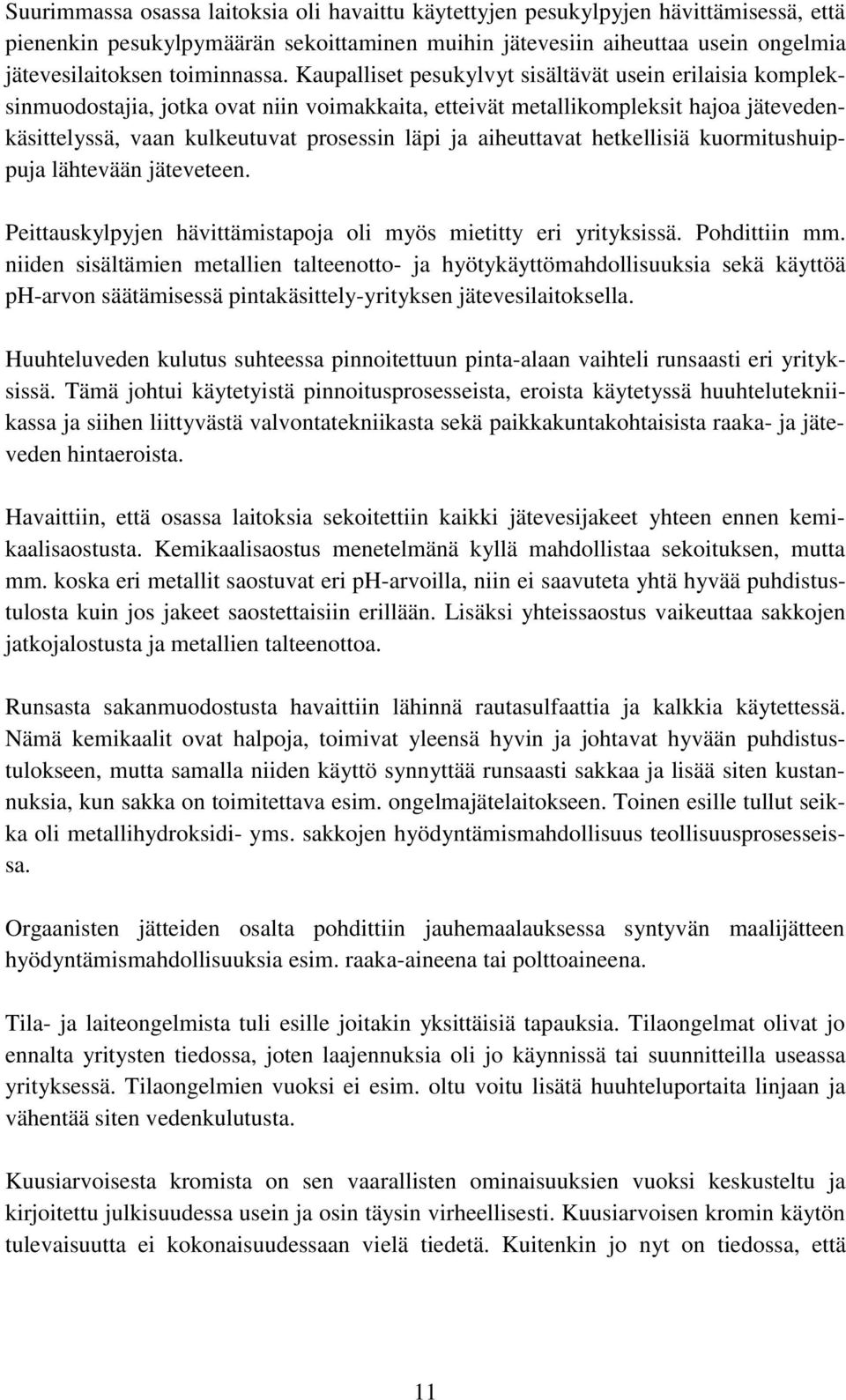 Kaupalliset pesukylvyt sisältävät usein erilaisia kompleksinmuodostajia, jotka ovat niin voimakkaita, etteivät metallikompleksit hajoa jätevedenkäsittelyssä, vaan kulkeutuvat prosessin läpi ja