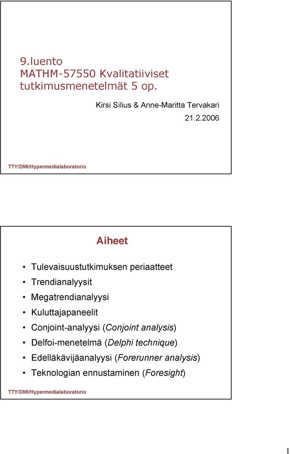 .2.2006 Aiheet Tulevaisuustutkimuksen periaatteet Trendianalyysit Megatrendianalyysi