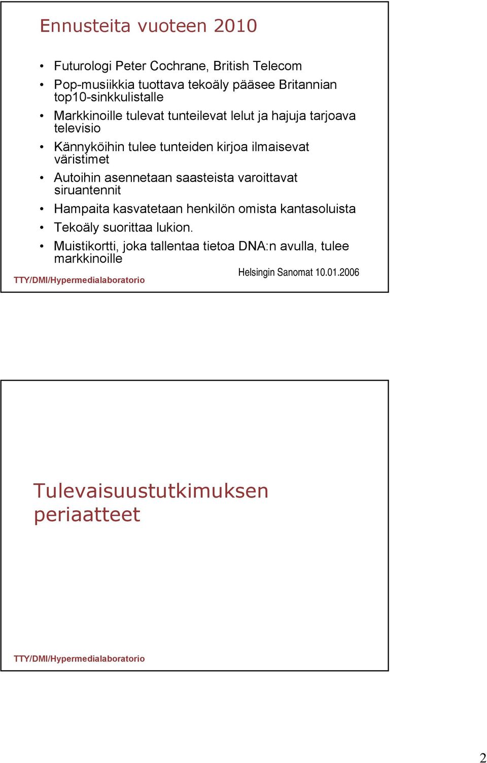 ilmaisevat väristimet Autoihin asennetaan saasteista varoittavat siruantennit Hampaita kasvatetaan henkilön omista kantasoluista