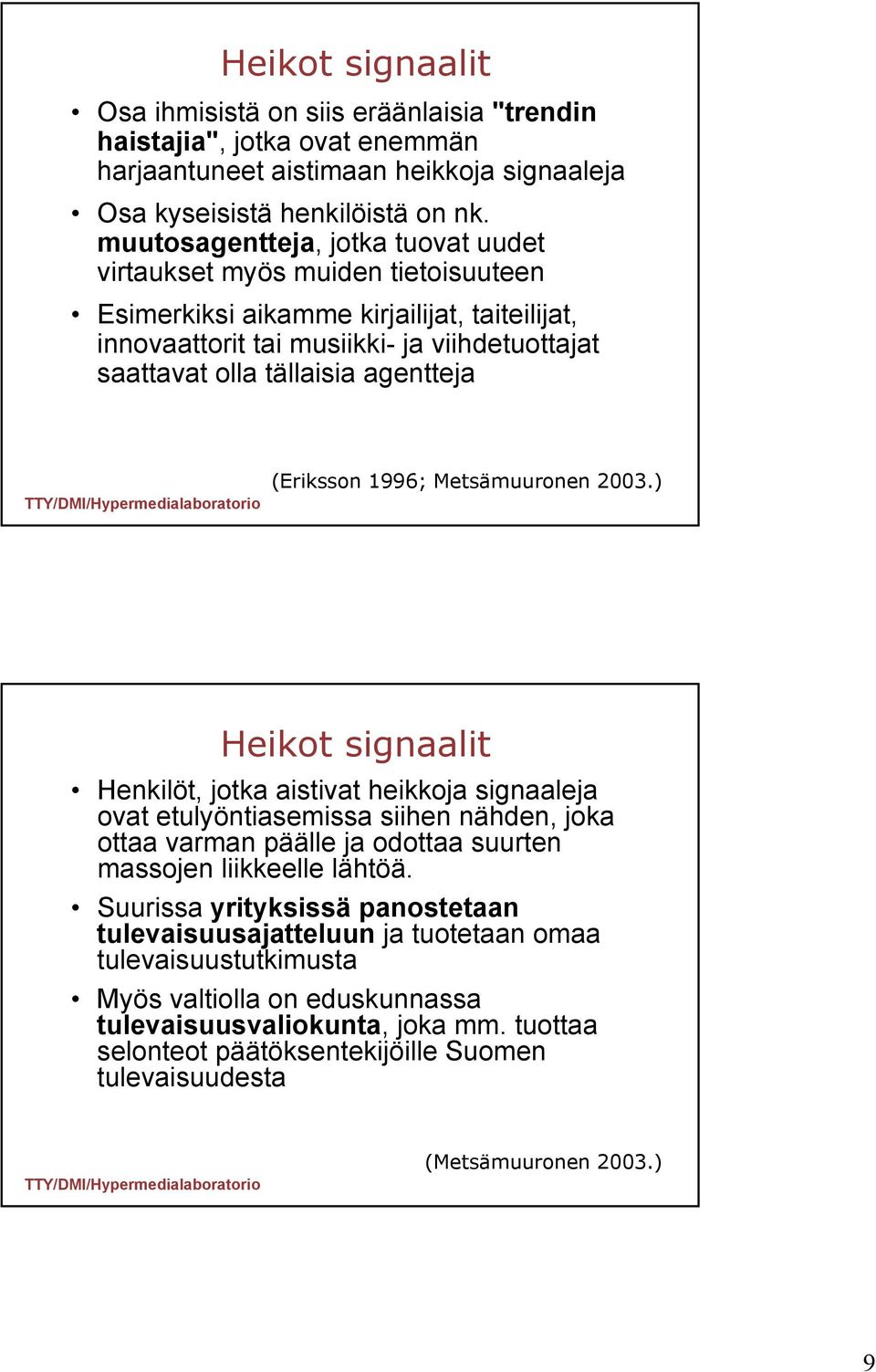 agentteja (Eriksson 1996; Metsämuuronen 2003.