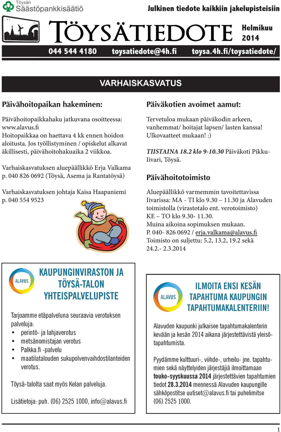 040 826 0692 (Töysä, Asema ja Rantatöysä) Varhaiskasvatuksen johtaja Kaisa Haapaniemi p.