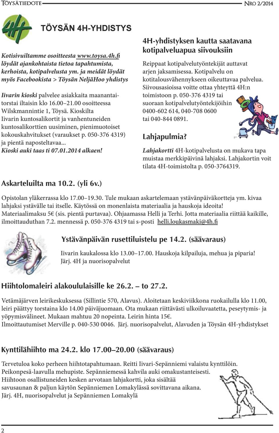 Kioskilta Iivarin kuntosalikortit ja vanhentuneiden kuntosalikorttien uusiminen, pienimuotoiset kokouskahvitukset (varaukset p. 050-376 4319) ja pientä naposteltavaa... Kioski auki taas ti 07.01.