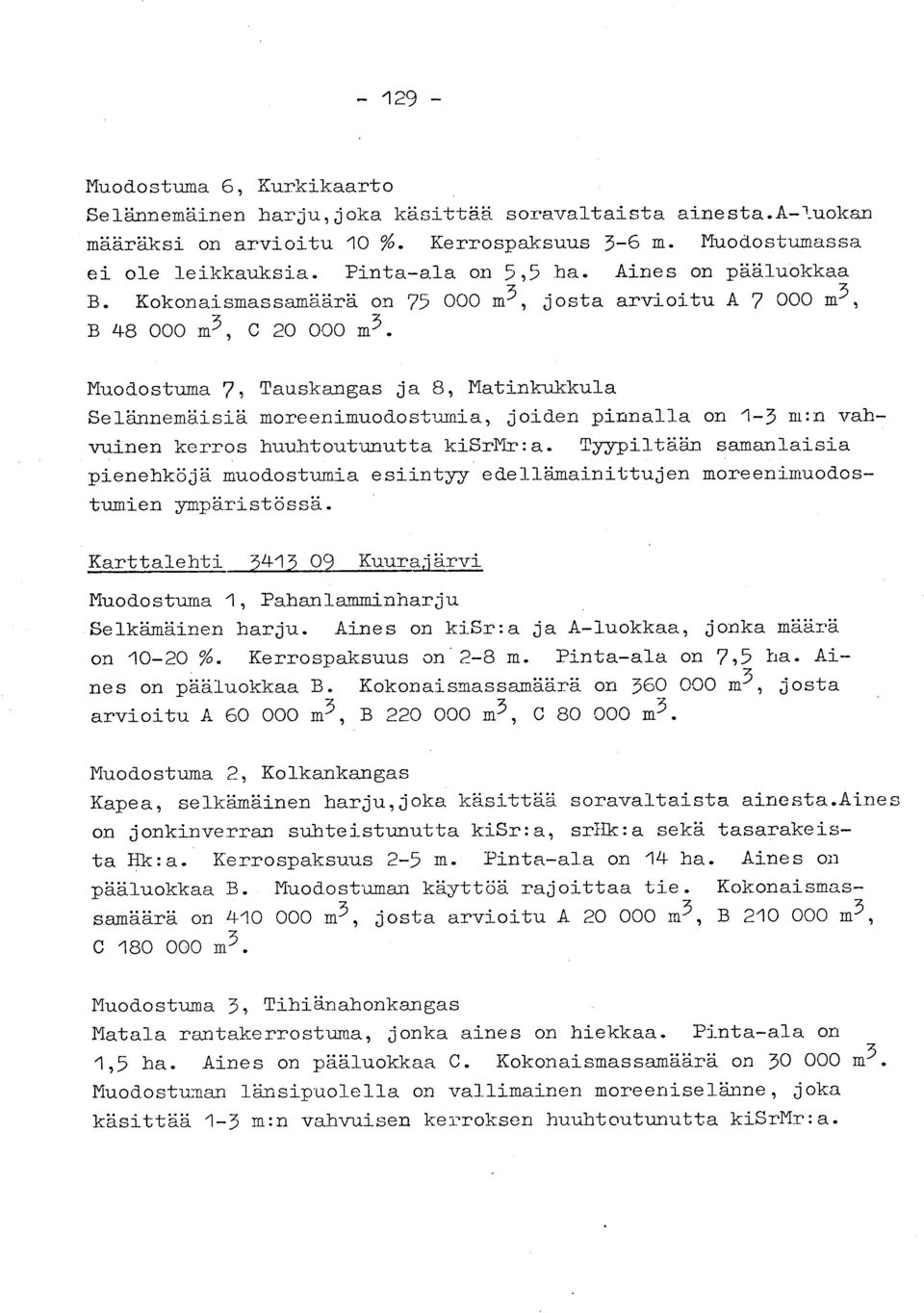 Muodostuma 7, Tauskangas ja 8, Matinkukkul a Selännemäisiä moreenimuodostuxnia, joiden pinnalla on 1-3 m :n vahvuinen kerros huuhtoutunutta kisrmr :a.