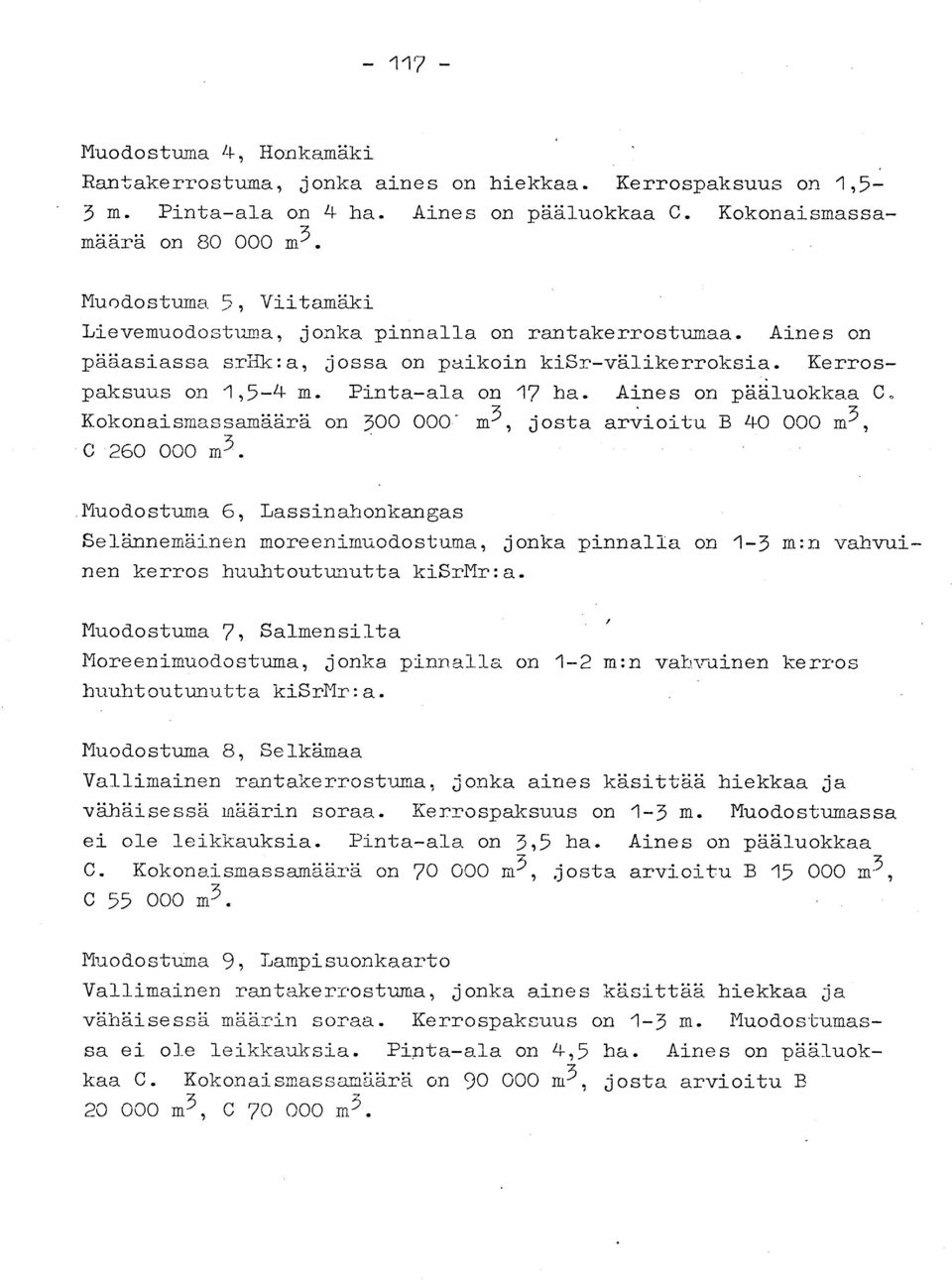 Aines on pääluokkaa C o Kokonaismassamäärä on 300 000' m3, josta arvioitu B 40 000 m 3, C 260 000 m3.