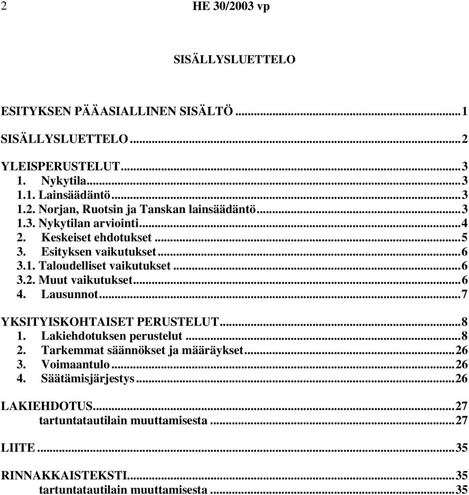 Lausunnot...7 YKSITYISKOHTAISET PERUSTELUT...8 1. Lakiehdotuksen perustelut...8 2. Tarkemmat säännökset ja määräykset...26 3. Voimaantulo...26 4.