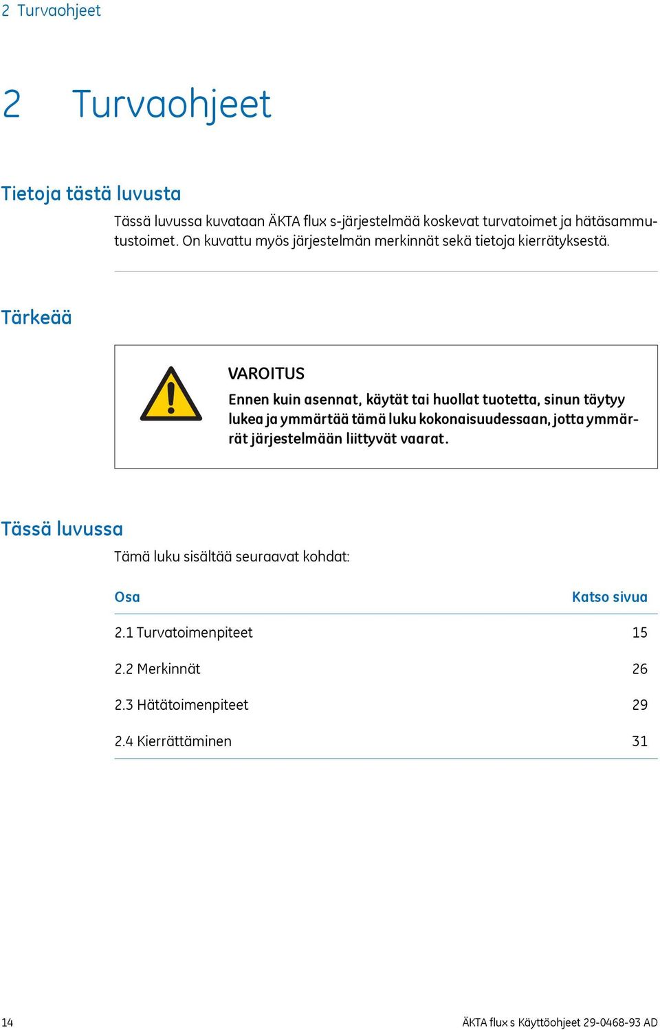 Tärkeää VAROITUS Ennen kuin asennat, käytät tai huollat tuotetta, sinun täytyy lukea ja ymmärtää tämä luku kokonaisuudessaan, jotta ymmärrät