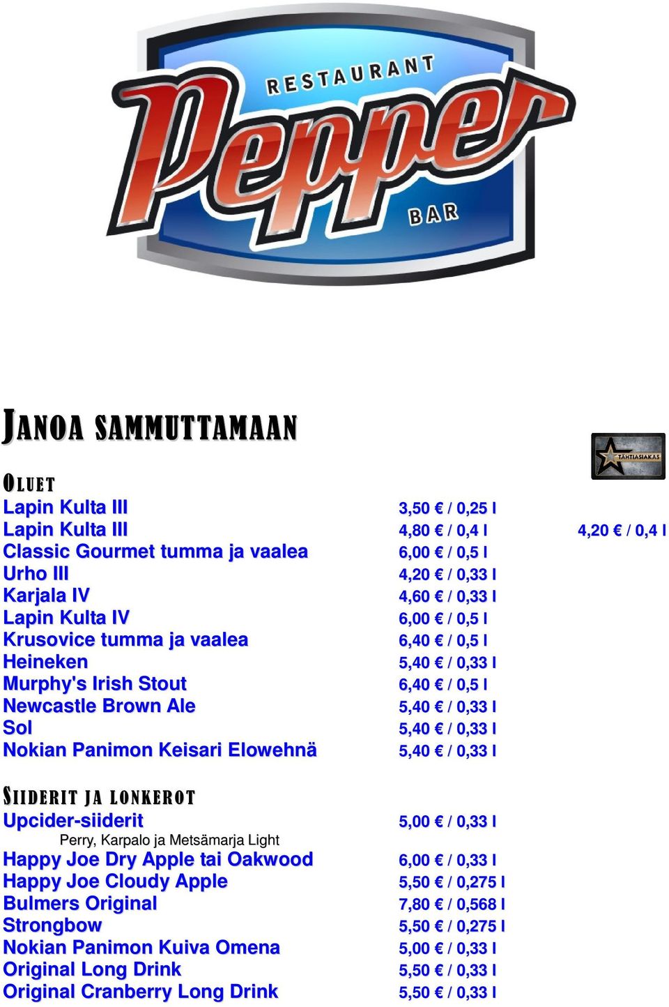 Panimon Keisari Elowehnä 5,40 / 0,33 l S IIDERIT J A LO NK ER OT Upcider-siiderit Perry, Karpalo ja Metsämarja Light Happy Joe Dry Apple tai Oakwood Happy Joe Cloudy Apple Bulmers Original