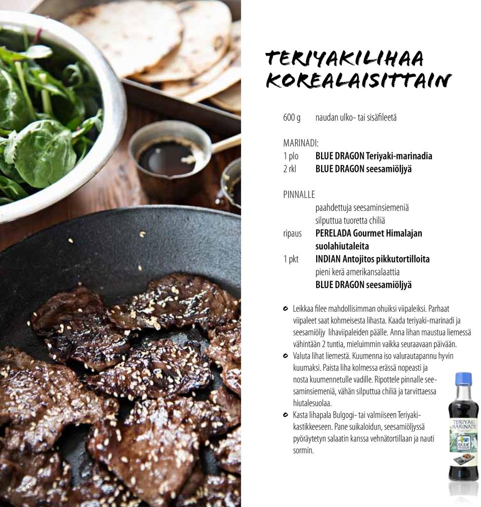 viipaleiksi. Parhaat viipaleet saat kohmeisesta lihasta. Kaada teriyaki-marinadi ja seesamiöljy lihaviipaleiden päälle.