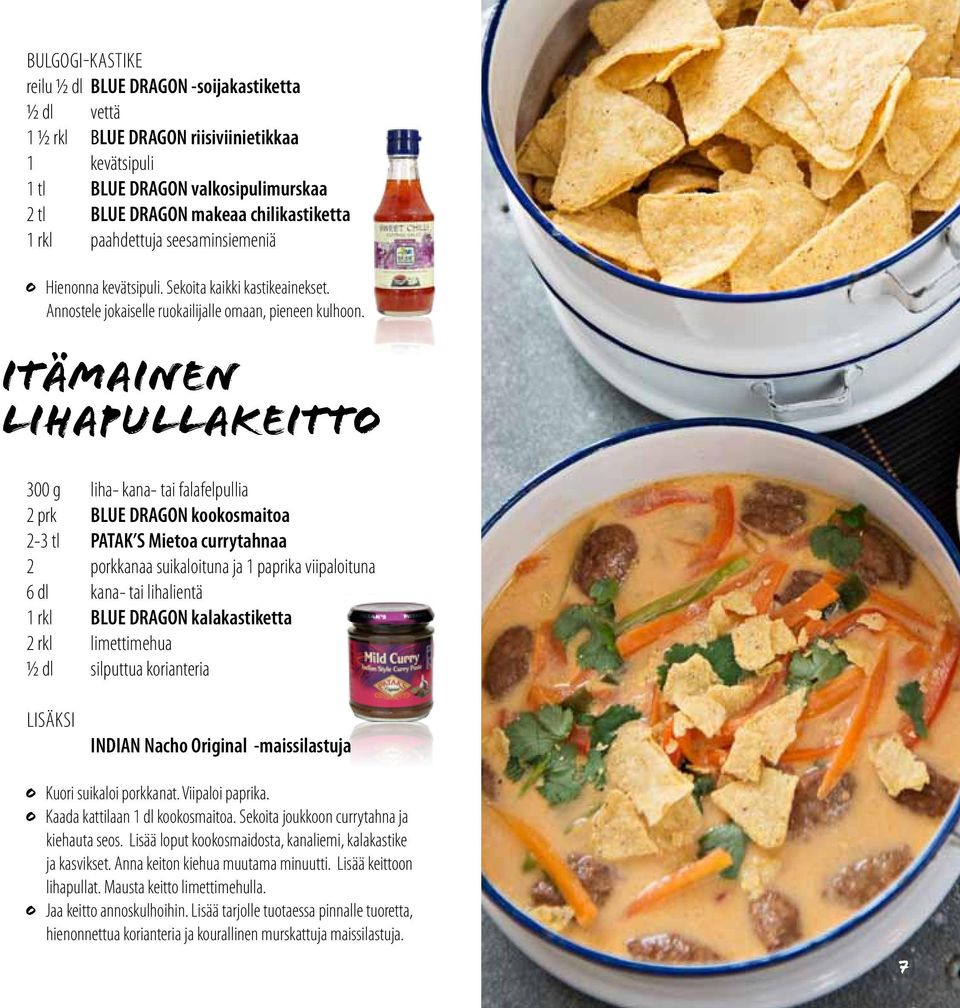 ITÄMAINEN LIHAPULLAKEITTO 300 g liha- kana- tai falafelpullia 2 prk BLUE DRAGON kookosmaitoa 2-3 tl PATAK S Mietoa currytahnaa 2 porkkanaa suikaloituna ja 1 paprika viipaloituna 6 dl kana- tai