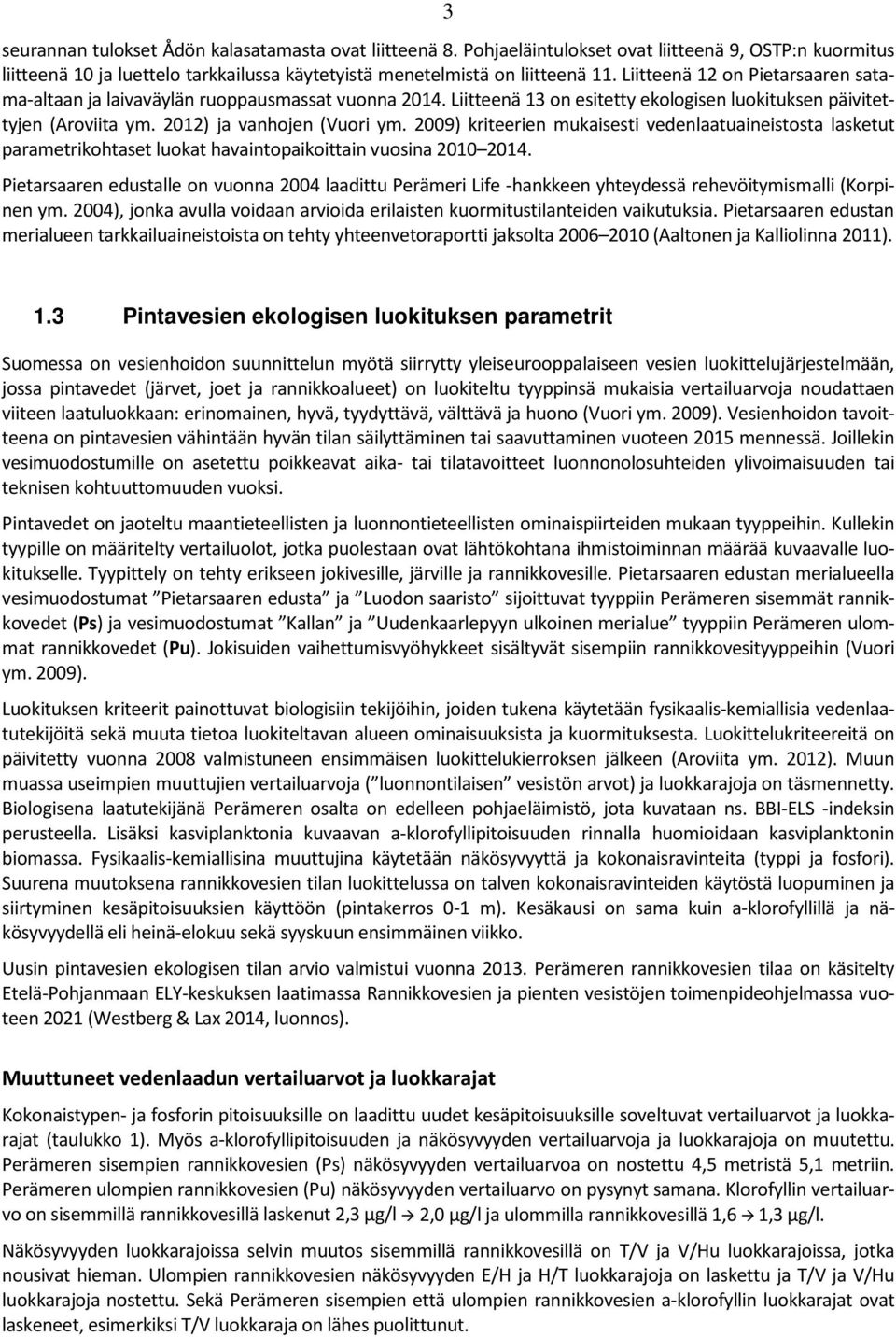 29) kriteerien mukaisesti vedenlaatuaineistosta lasketut parametrikohtaset luokat havaintopaikoittain vuosina 21 214.