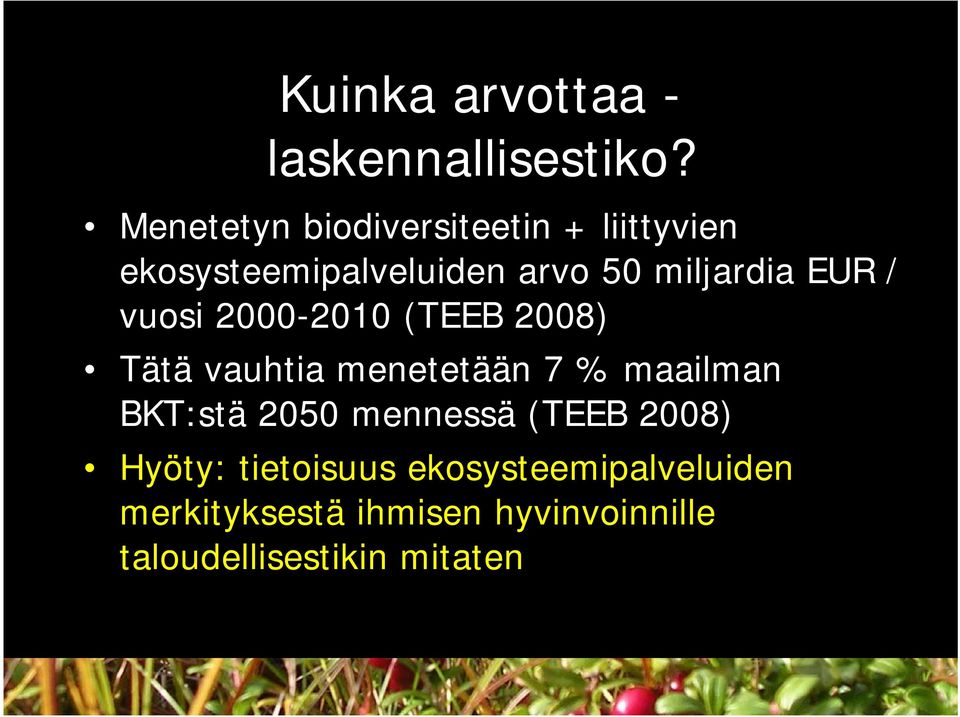 EUR / vuosi 2000-2010 (TEEB 2008) Tätä vauhtia menetetään 7 % maailman BKT:stä