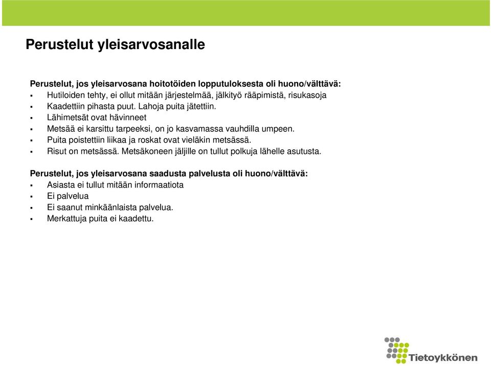 Lähimetsät ovat hävinneet Metsää ei karsittu tarpeeksi, on jo kasvamassa vauhdilla umpeen. Puita poistettiin liikaa ja roskat ovat vieläkin metsässä.