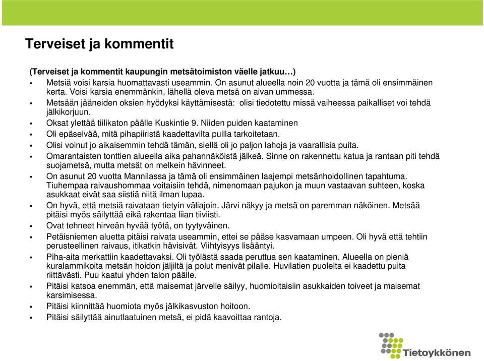 Oksat ylettää tiilikaton päälle Kuskintie 9. Niiden puiden kaataminen Oli epäselvää, mitä pihapiiristä kaadettavilta puilla tarkoitetaan.