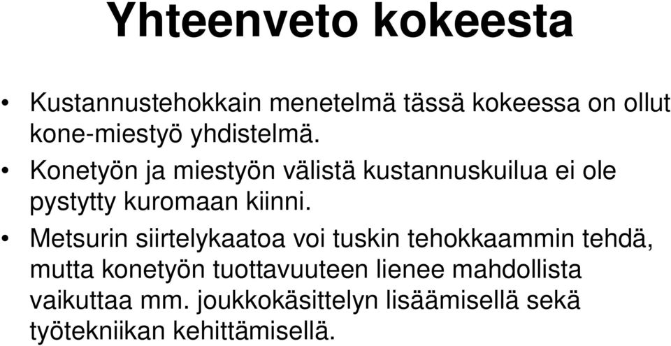 Metsurin siirtelykaatoa voi tuskin tehokkaammin tehdä, mutta konetyön tuottavuuteen