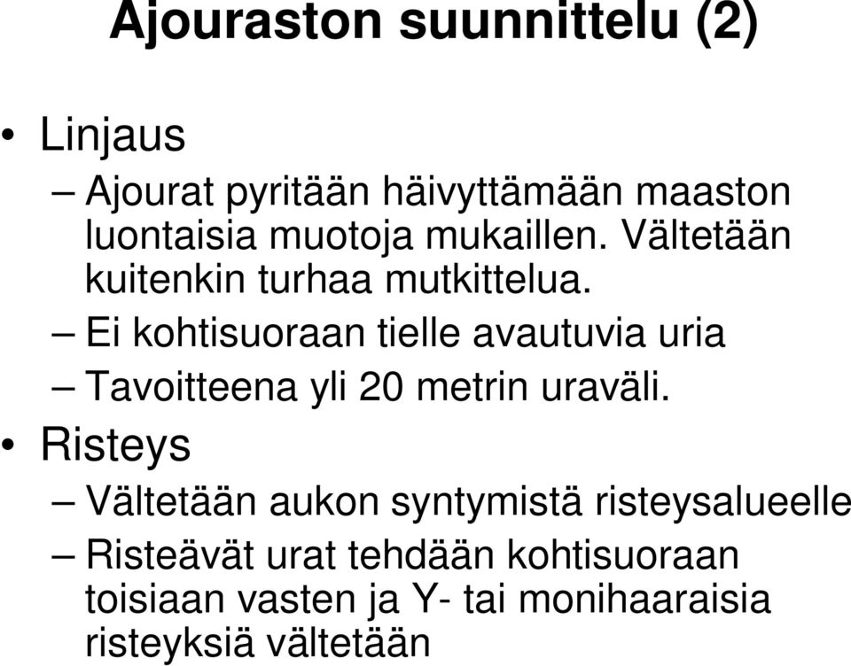 Ei kohtisuoraan tielle avautuvia uria Tavoitteena yli 20 metrin uraväli.