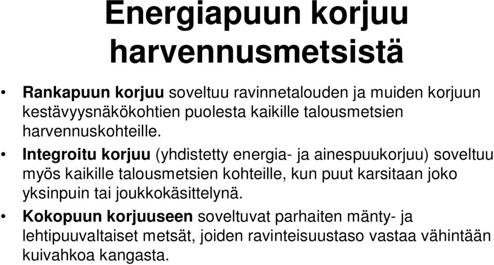 Integroitu korjuu (yhdistetty energia- ja ainespuukorjuu) soveltuu myös kaikille talousmetsien kohteille, kun puut